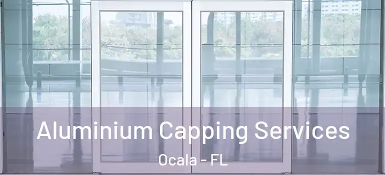  Aluminium Capping Services Ocala - FL