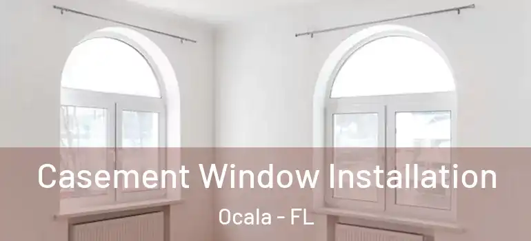  Casement Window Installation Ocala - FL