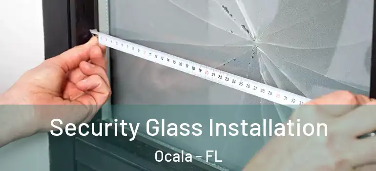  Security Glass Installation Ocala - FL